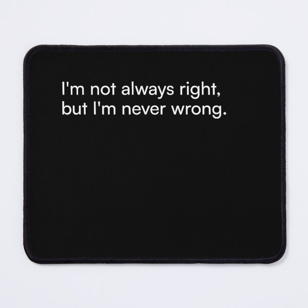 Item preview, I'm not always right, but I'm never wrong. designed and sold by Merchgard.
