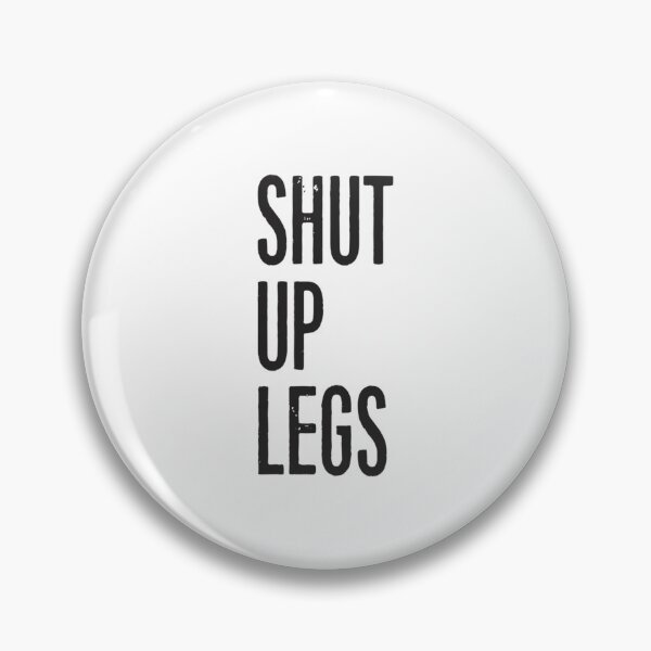 Item preview, SHUT UP LEGS 	 1	 designed and sold by sqnzbpnuxak26.