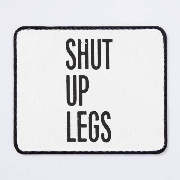 Item preview, SHUT UP LEGS 1 designed and sold by sqnzbpnuxak26.
