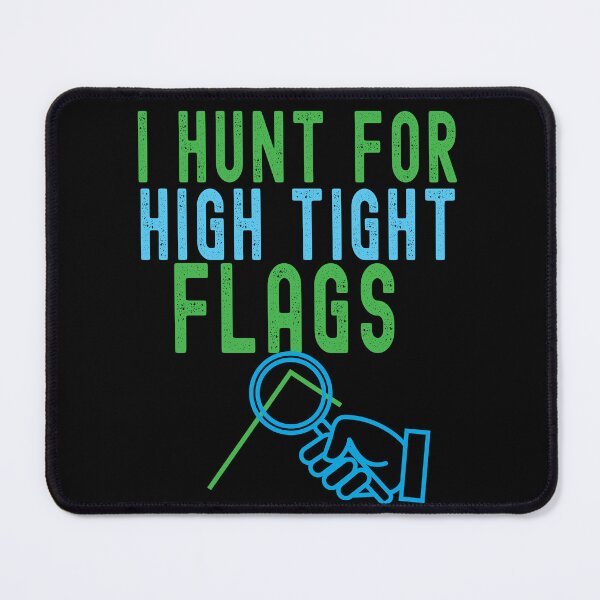Item preview, I hunt for high tight flags. Trading phrase used by traders. designed and sold by Gerald Waters.