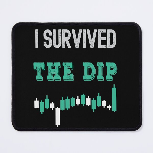 Item preview, I survived the dip. Trading phrase used by traders. designed and sold by Gerald Waters.