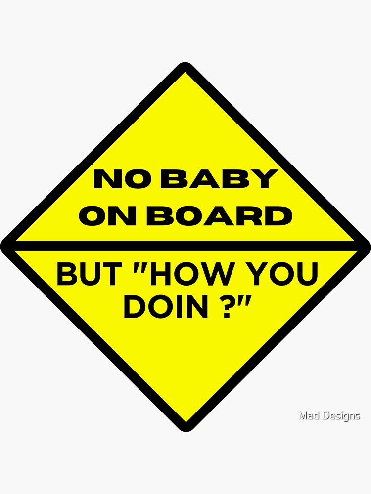 No Baby on board, but how you doin.., Car sticker, Bumper sticker, Gift  for Car guys Sticker for Sale by Mad Designs