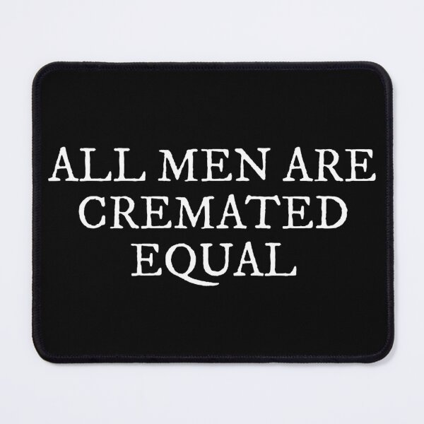 Item preview, All Men Are Cremated Equal Thought-Provoking Statement  designed and sold by The Junto Shop.