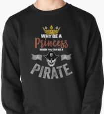 Why Be A Princess When You Can Be A Pirate Girls Pullover