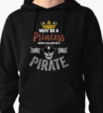 Why Be A Princess When You Can Be A Pirate Girls Pullover Hoodie