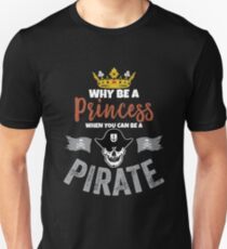 Why Be A Princess When You Can Be A Pirate Girls Unisex T-Shirt