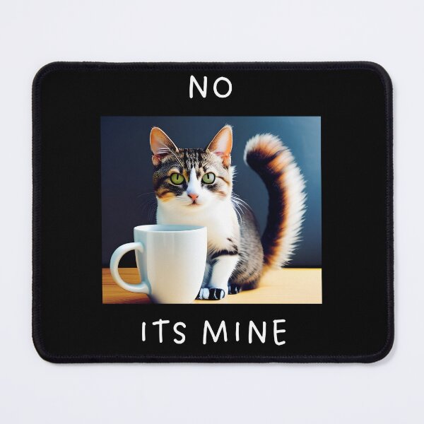 Item preview, NO ITS MINE designed and sold by CuteCatsCoffee.