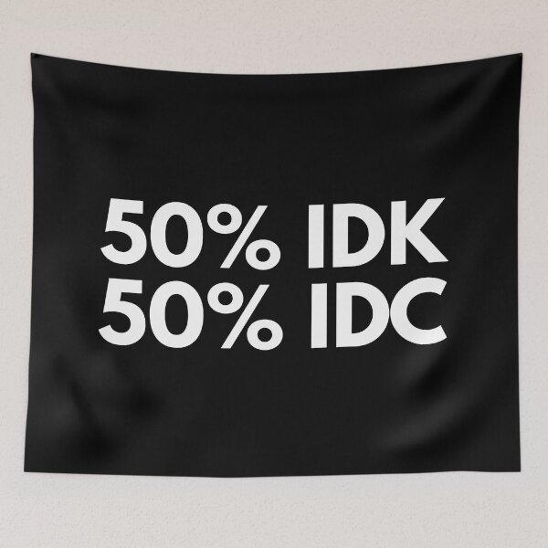 Item preview, 50% Idk 50% Idc - Funny Sayings designed and sold by texteestore.