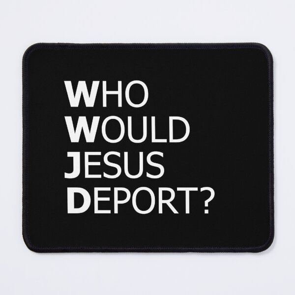 Item preview, Who Would Jesus Deport Thought-Provoking Social Justice  designed and sold by The Junto Shop.