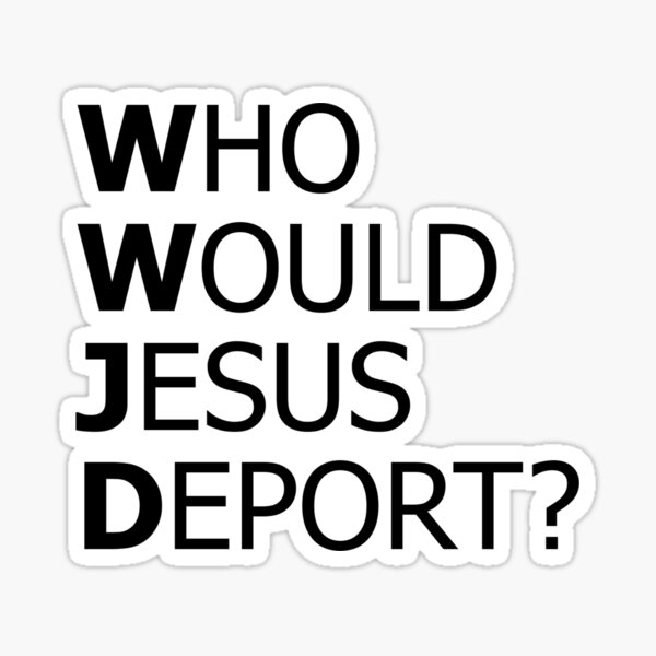 Item preview, Who Would Jesus Deport Thought-Provoking Social Justice  designed and sold by The Junto Shop.