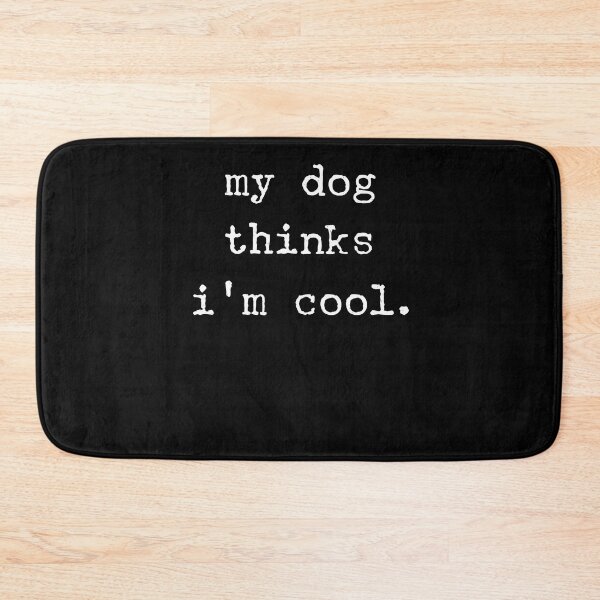 Item preview, My dog thinks I'm cool designed and sold by ChrisFeil.