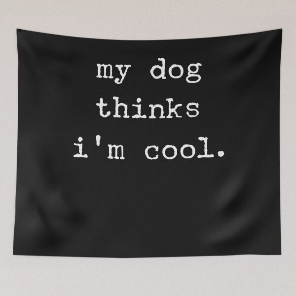 Item preview, My dog thinks I'm cool designed and sold by ChrisFeil.