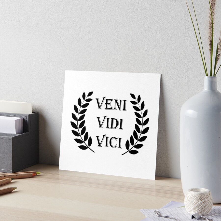 Veni Vidi Vici Art Board Print for Sale by ojasha