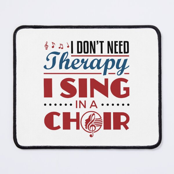 Item preview, I Don't Need Therapy I Sing in a Choir Funny Singer designed and sold by jaygo.