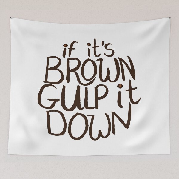 Item preview, If It's Brown Gulp It Down designed and sold by Alex e Clark.