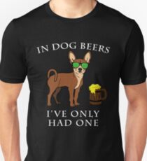 Chihuahua I've Only Had One In Dog Beers Year of the Dog Irish St Patrick Day Unisex T-Shirt