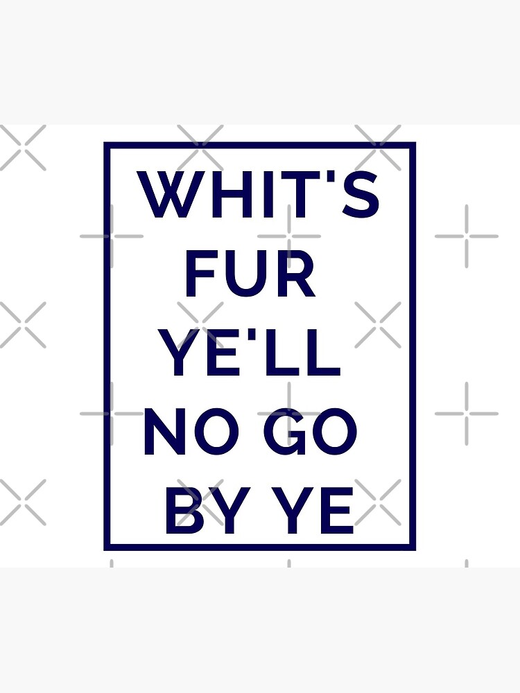 Whit's Fur Ye'll No Go By Ye - A Scots Quote About Destiny(Design Day 48) by TNTs