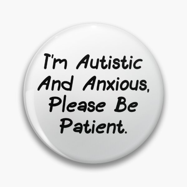 Item preview, I'm Autistic And Anxious Please Be Patient designed and sold by Nawresn.