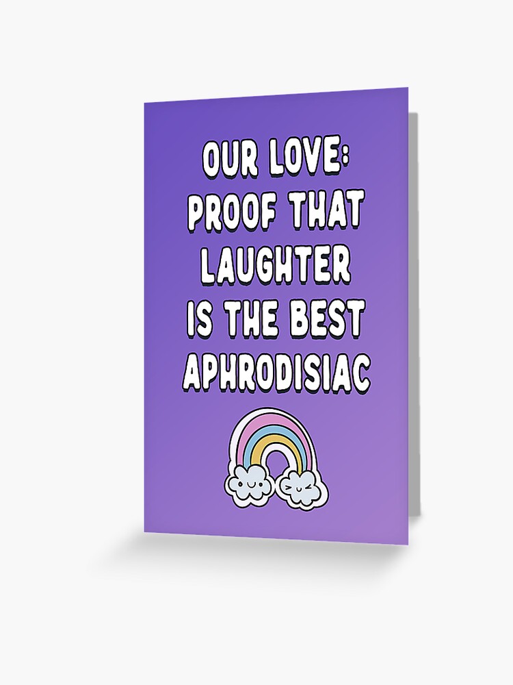 Our love is proof that laughter is the best aphrodisiac funny and