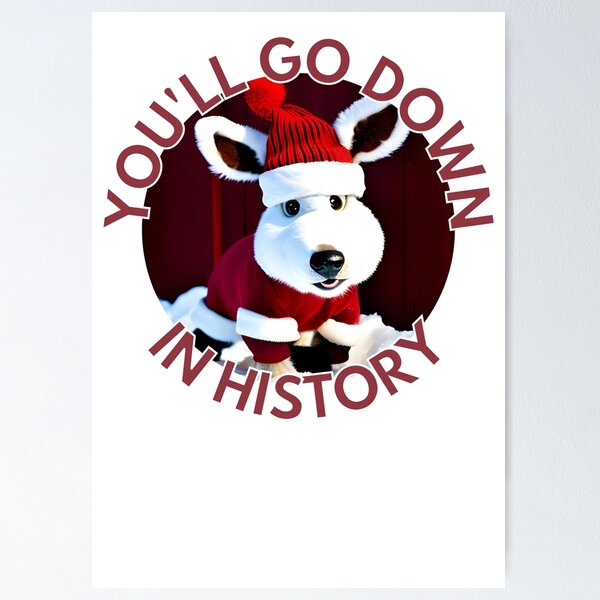 Item preview, You'll go Down in History - Christmas  designed and sold by ShortNSweetJNC.