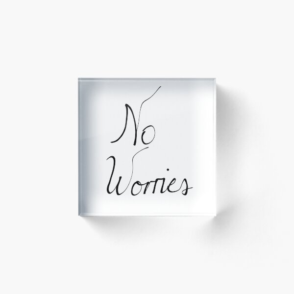 No Worries Script Acrylic Block