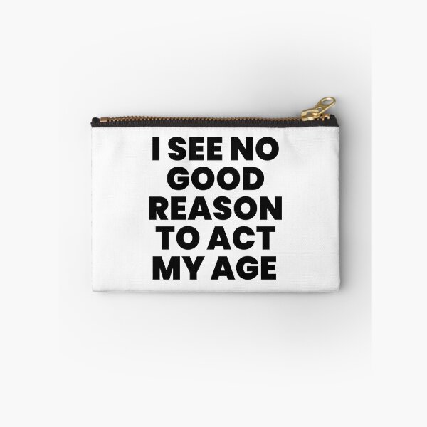 Item preview, I SEE NO GOOD REASON TO ACT MY AGE designed and sold by takiiishop.