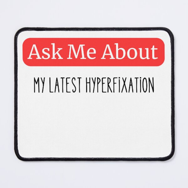 Item preview, Ask Me About My Latest Hyperfixation designed and sold by NerdForce1.