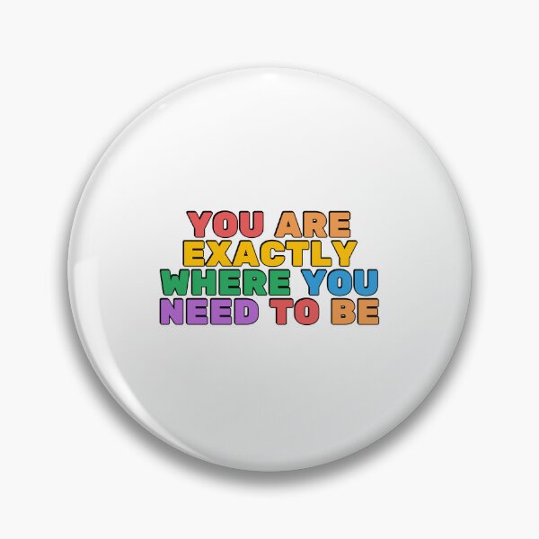 Item preview, You Are Exactly Where You Need To Be  designed and sold by Inspirationmotivation.