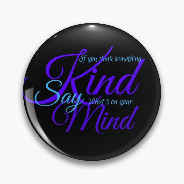 Item preview, If you think something Kind, say what's on your Mind designed and sold by SqueakyPickles.