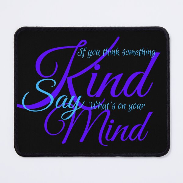 Item preview, If you think something Kind, say what's on your Mind designed and sold by SqueakyPickles.