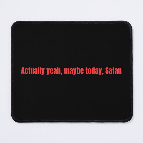 Item preview, Maybe today, Satan designed and sold by Lawlz.