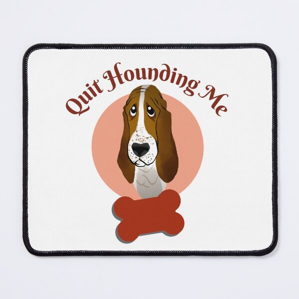 Item preview, Funny Basset Hound – Quit Hounding Me designed and sold by Queen1120.