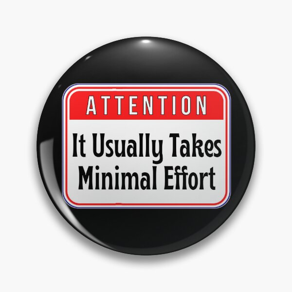 Item preview, ATTENTION:  It Usually Takes Minimal Effort - funny warning signs designed and sold by DesignsFromTW-S.