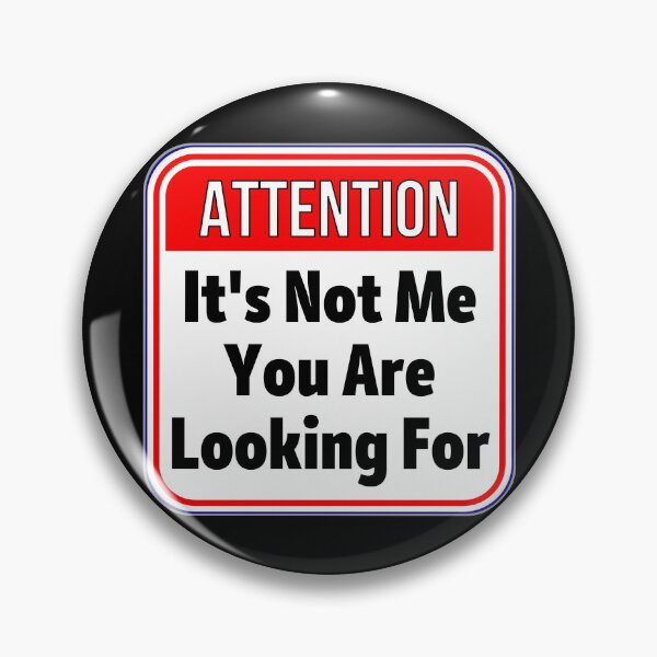 Item preview, ATTENTION:  It's Not Me You Are Looking For - funny warning signs designed and sold by DesignsFromTW-S.