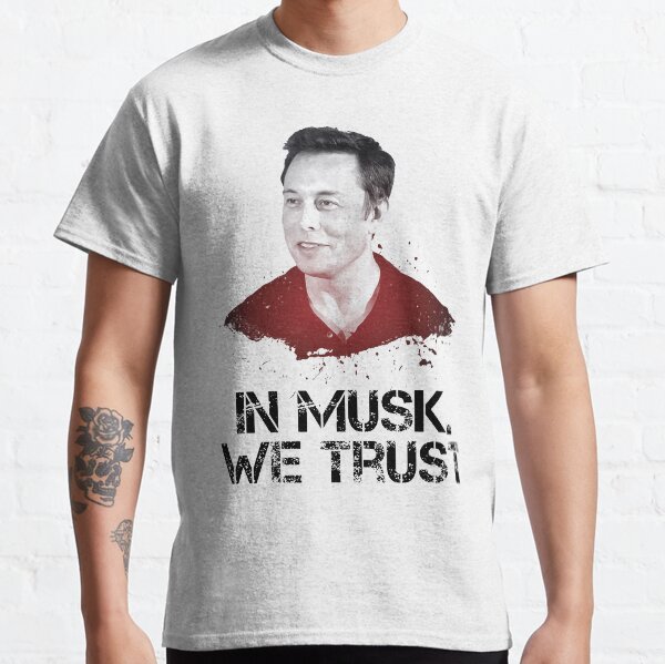 In Musk We Trust - Elon Shirt Classic T-Shirt