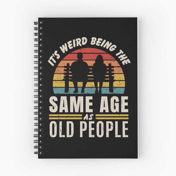Item preview, It's Weird Being The Same Age As Old People designed and sold by jmbeezee.