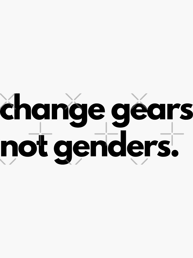 "Change Gears Not Genders Car Decal " Sticker for Sale by windowdecals