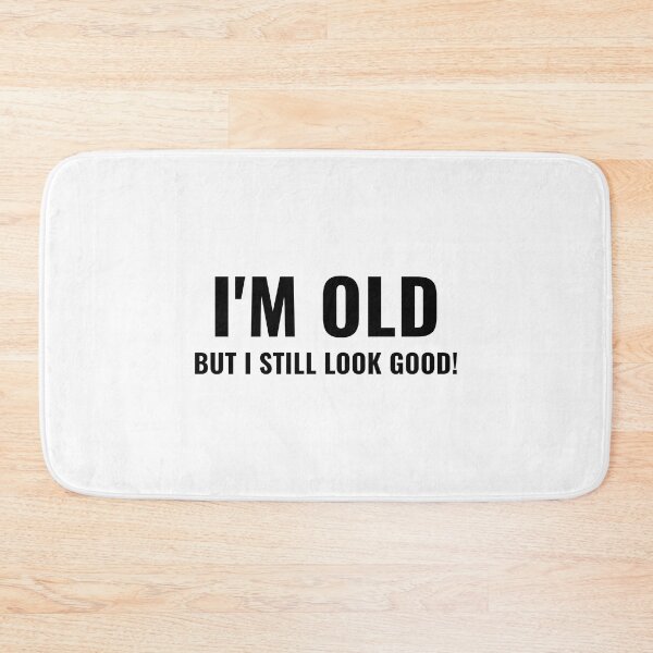 Item preview, I'M OLD BUT I STILL LOOK GOOD! designed and sold by takiiishop.