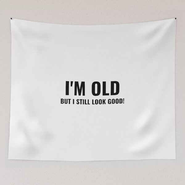 Item preview, I'M OLD BUT I STILL LOOK GOOD! designed and sold by takiiishop.