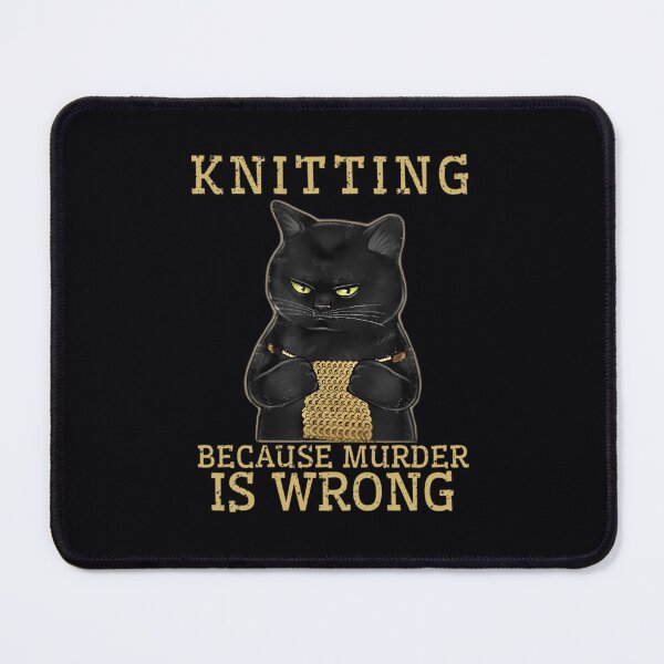 Item preview, Knitting Because Murder Is Wrong Black Cat designed and sold by zfrttnrsyvw3.