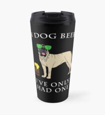 English Mastiff Ive Only Had One In Dog Beers Year of the Dog Irish St Patrick Day Travel Mug