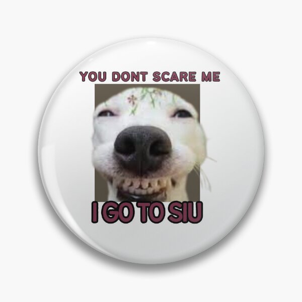 Item preview, You Don't Scare Me, I go to SIU - Cheesin Version designed and sold by KaalicoCanvas.