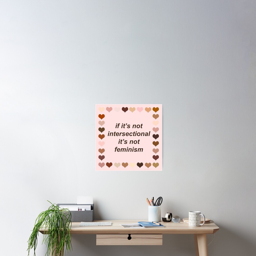 If it is not intersectional it is not feminism Poster