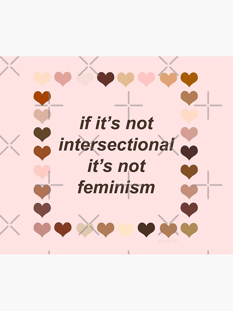 If it is not intersectional it is not feminism by nevhada