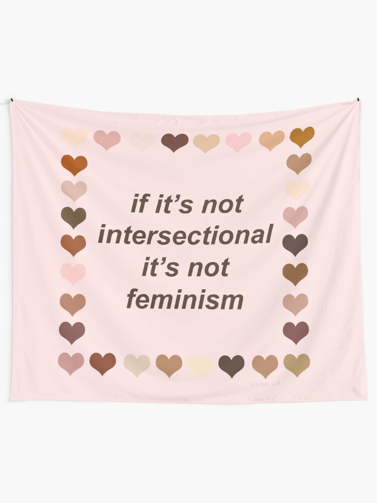 Alternate view of If it is not intersectional it is not feminism Tapestry