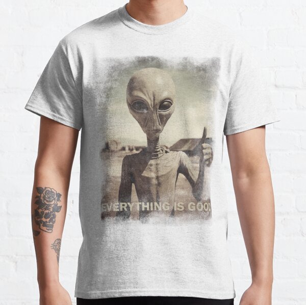Alien Everything is good Classic T-Shirt