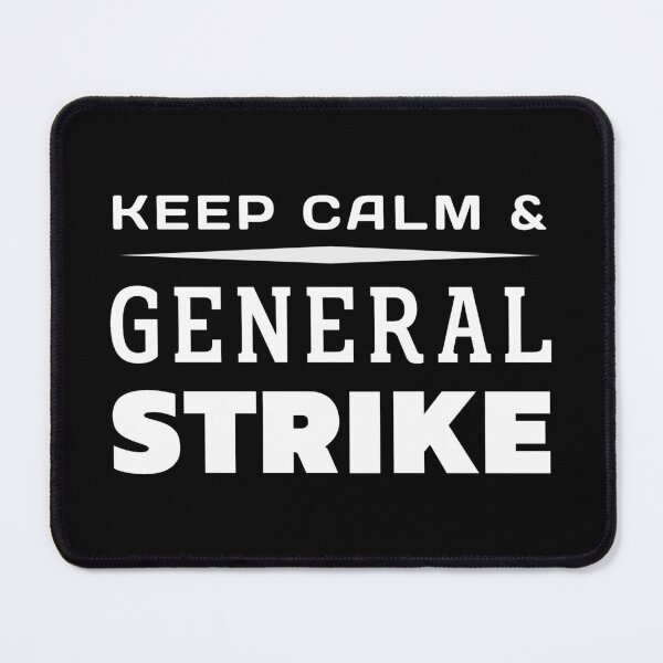Item preview, Keep Calm And General Strike designed and sold by ViewerEqualsPhoton.