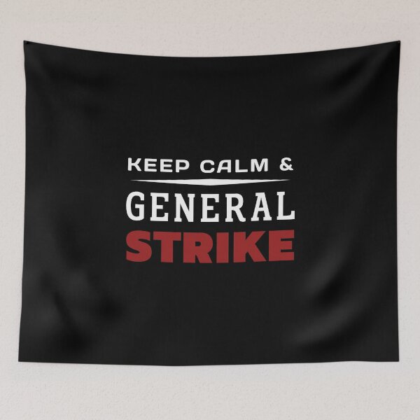 Item preview, Keep Calm And General Strike designed and sold by ViewerEqualsPhoton.