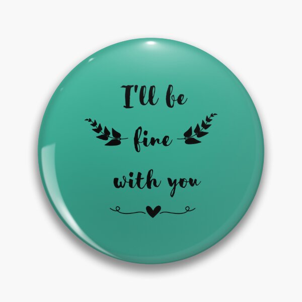 Item preview, I_ll be fine with you funnyfor cute lovers . Classic  designed and sold by ObliterationOf.
