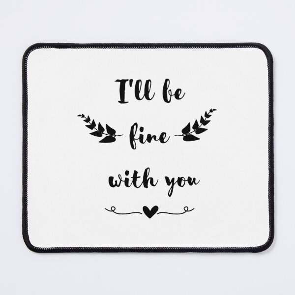 Item preview, I_ll be fine with you funnyfor cute lovers . Classic designed and sold by ObliterationOf.